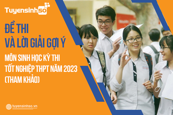 Đáp án môn Sinh Học kỳ thi Bet88013.com trang chủ chính thức năm 2023 mới nhất (Tham khảo)