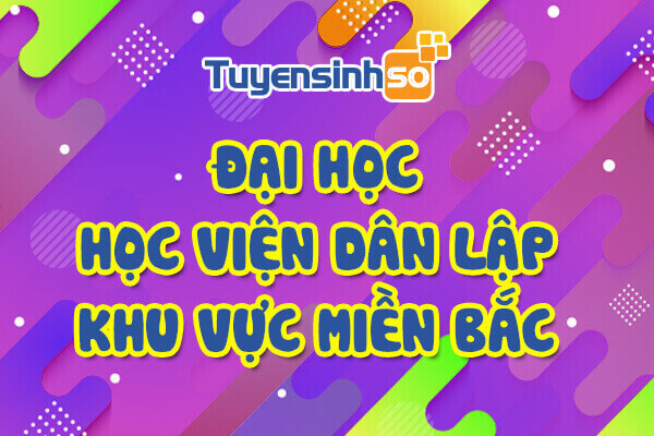 ĐH – HV Dân lập khu vực Miền Bắc