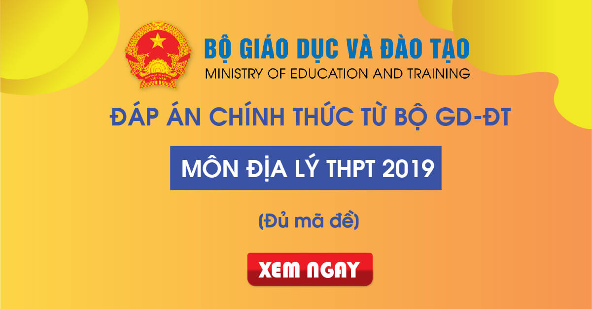 Đáp án chính thức môn Địa lý THPT Quốc gia 2019 từ Bộ GD&ĐT