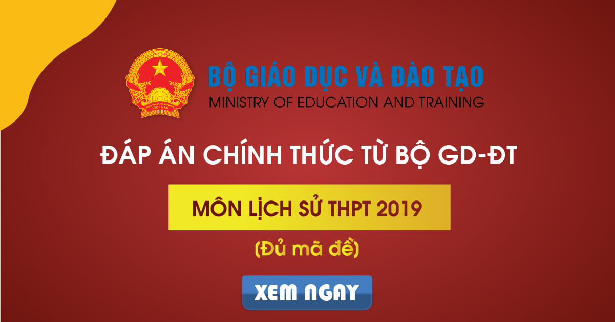 Đáp án chính thức môn Lịch sử THPT Quốc gia 2019 từ Bộ GD&ĐT