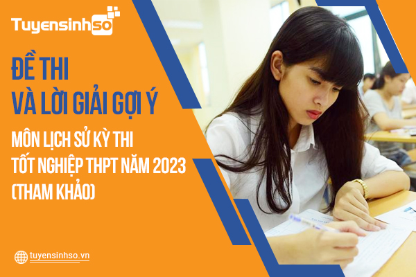 Đáp án môn Lịch Sử kỳ thi Bet88013.com trang chủ chính thức năm 2023 mới nhất (Tham khảo)