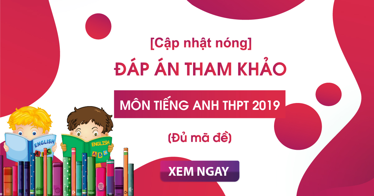 Đáp án môn Tiếng Anh Bet88013.com trang chủ chính thức 2020 (Tham khảo) đầy đủ 24 mã đề