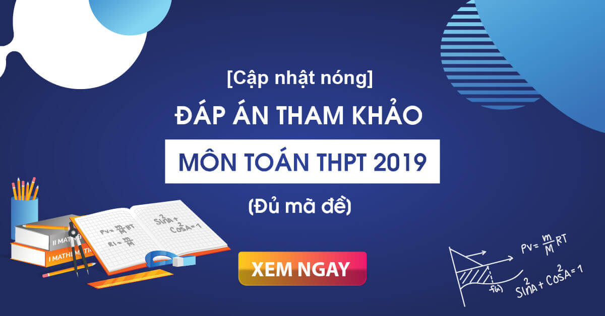 Đáp án môn Toán kỳ thi Bet88013.com trang chủ chính thức 2020 đầy đủ (tham khảo)