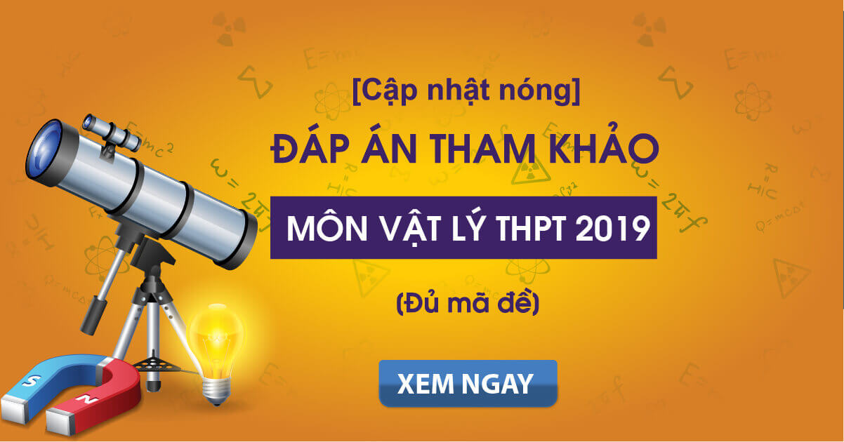 Đáp án môn Vật lý kỳ thi Bet88013.com trang chủ chính thức 2020 đầy đủ 24 mã đề (Tham khảo)