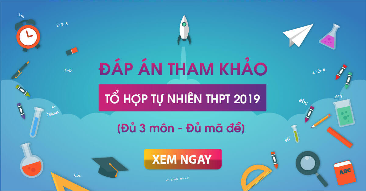 Đáp án chính thức tổ hợp môn Khoa học tự nhiên 2019 – Tất cả mã đề
