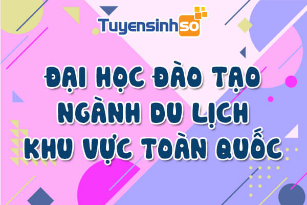 ĐH có ngành Du lịch toàn quốc