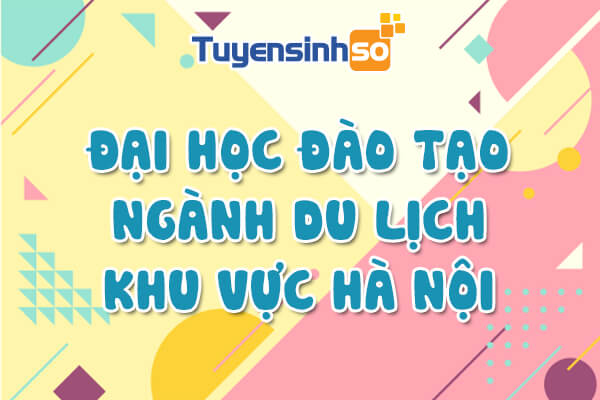 ĐH có ngành Du lịch Hà Nội