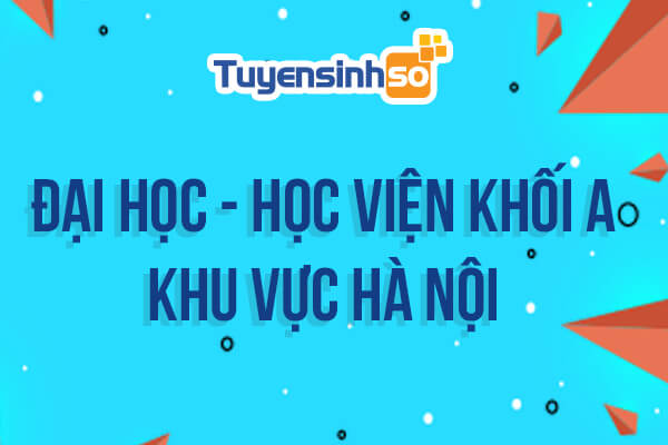 ĐH – HV Khối A khu vực Hà Nội