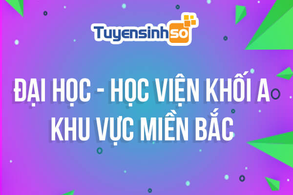 ĐH – HV Khối A khu vực Miền Bắc