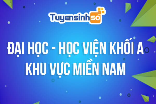 ĐH – HV Khối A khu vực Miền Nam