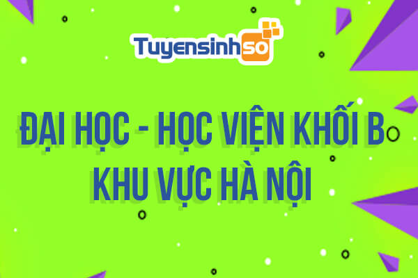 ĐH – HV Khối B khu vực Hà Nội