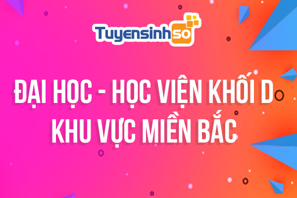ĐH – HV Khối D khu vực Miền Bắc