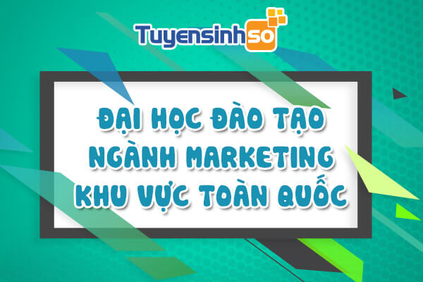 ĐH có ngành Marketing toàn quốc