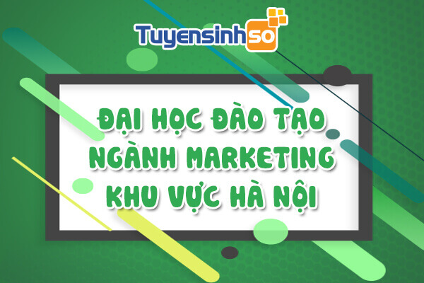 ĐH có ngành Marketing Hà Nội