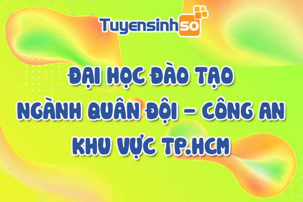 ĐH có ngành Quân đội – Công an TP. HCM