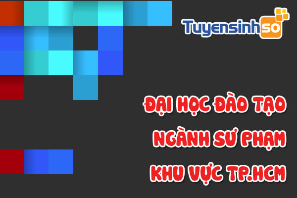 ĐH có ngành Sư phạm TP. HCM