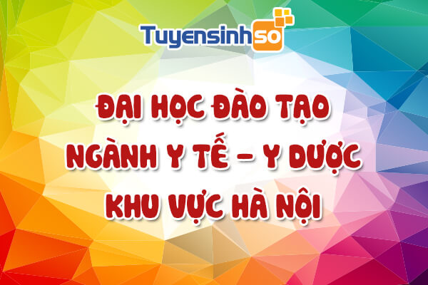ĐH có ngành Y tế – Y dược Hà Nội